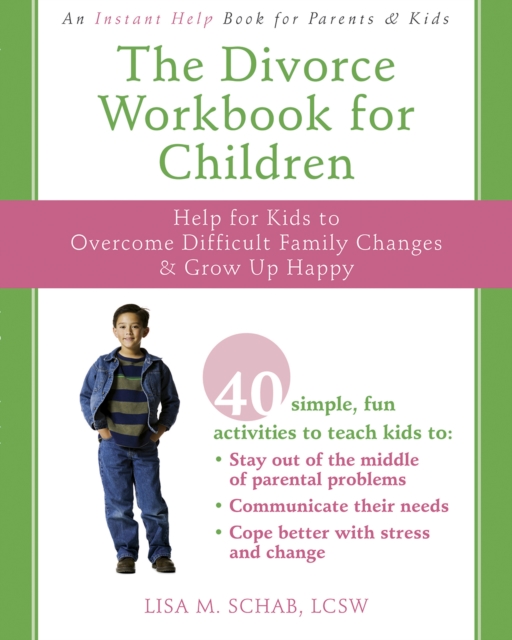 Divorce Workbook for Children : Help for Kids to Overcome Difficult Family Changes and Grow Up Happy, PDF eBook