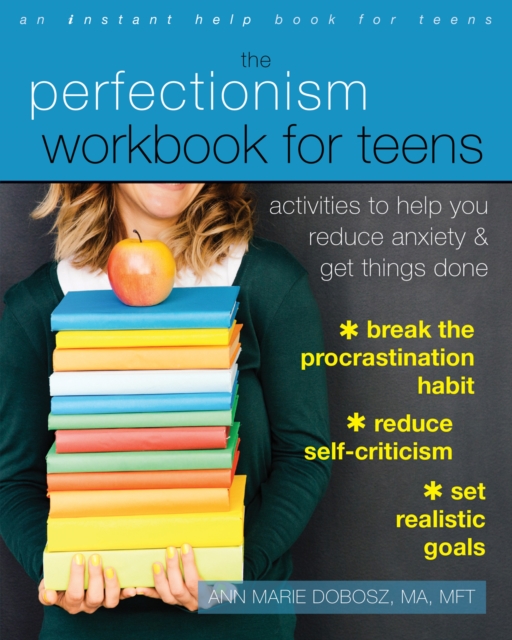 Perfectionism Workbook for Teens : Activities to Help You Reduce Anxiety and Get Things Done, EPUB eBook