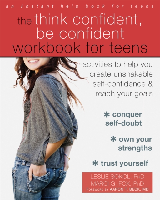 The Think Confident, Be Confident Workbook for Teens : Activities to Help You Create Unshakable Self-Confidence and Reach Your Goals, Paperback / softback Book