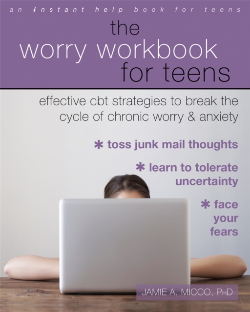 The Worry Workbook for Teens : Effective CBT Strategies to Break the Cycle of Chronic Worry and Anxiety, Paperback / softback Book