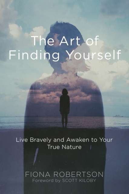 Art of Finding Yourself : Live Bravely and Awaken to Your True Nature, PDF eBook