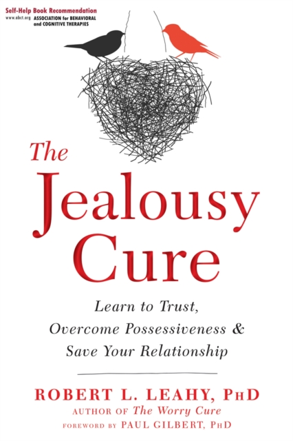 The Jealousy Cure : Learn to Trust, Overcome Possessiveness, and Save Your Relationship, Paperback / softback Book