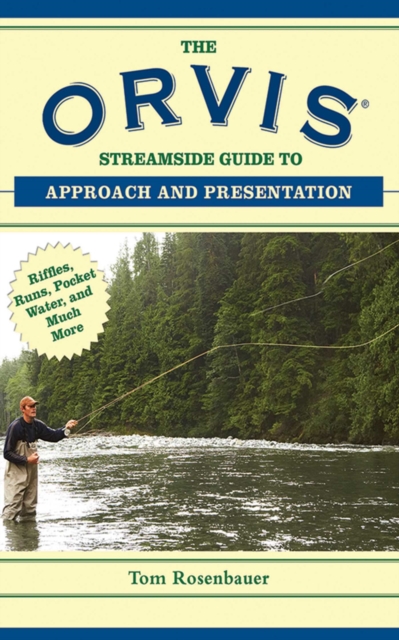 The Orvis Streamside Guide to Approach and Presentation : Riffles, Runs, Pocket Water, and Much More, EPUB eBook