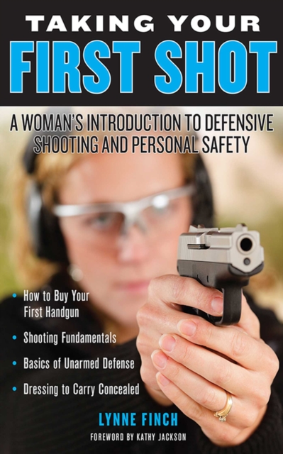 Taking Your First Shot : A Woman's Introduction to Defensive Shooting and Personal Safety, EPUB eBook