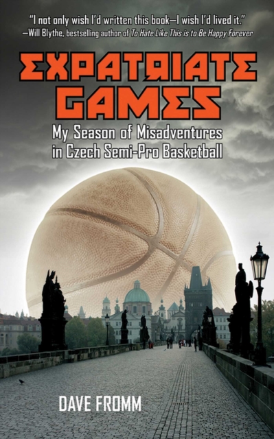 Expatriate Games : My Season of Misadventures in Czech Semi-Pro Basketball, EPUB eBook