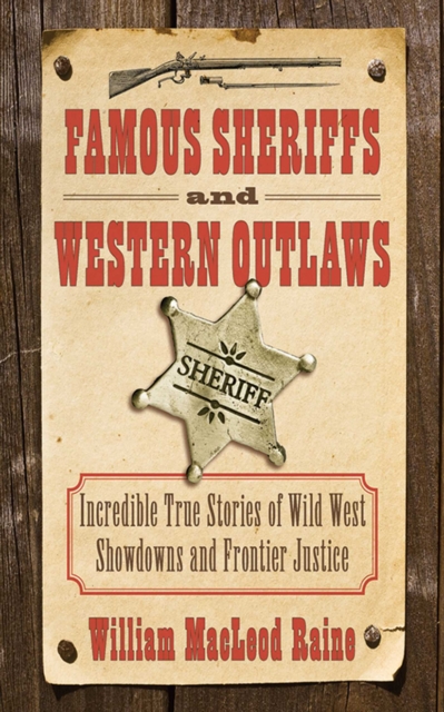 Famous Sheriffs and Western Outlaws : Incredible True Stories of Wild West Showdowns and Frontier Justice, EPUB eBook