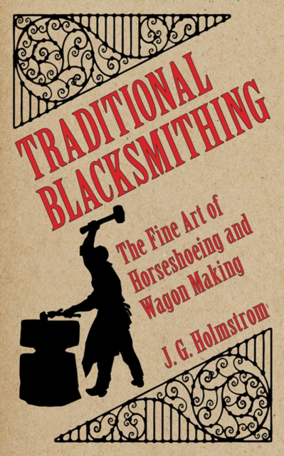 Traditional Blacksmithing : The Fine Art of Horseshoeing and Wagon Making, EPUB eBook