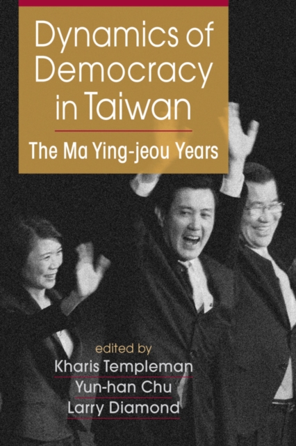 Dynamics of Democracy in Taiwan : The Ma Ying-jeou Years, Paperback / softback Book