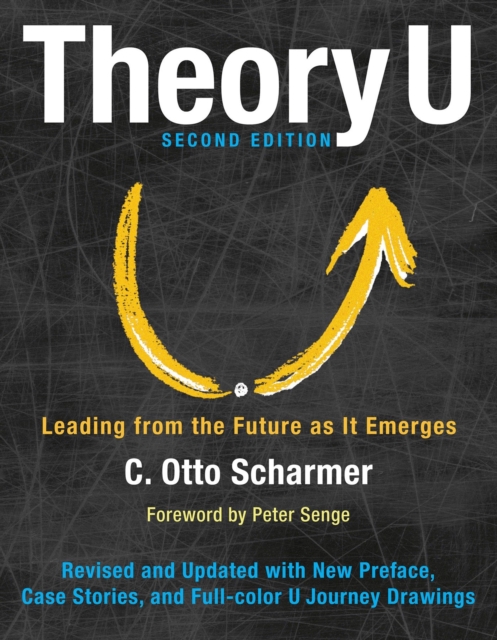 Theory U: Leading from the Future as It Emerges, Hardback Book