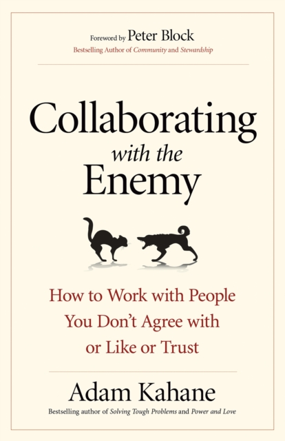 Collaborating with the Enemy : How to Work with People You Don't Agree with or Like or Trust, EPUB eBook