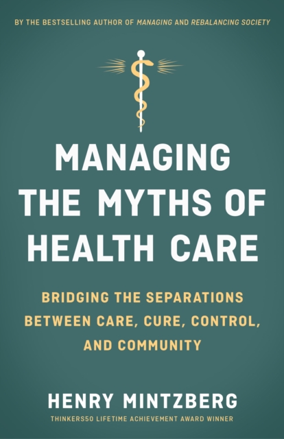 Managing the Myths of Health Care : Bridging the Separations between Care, Cure, Control, and Community, EPUB eBook