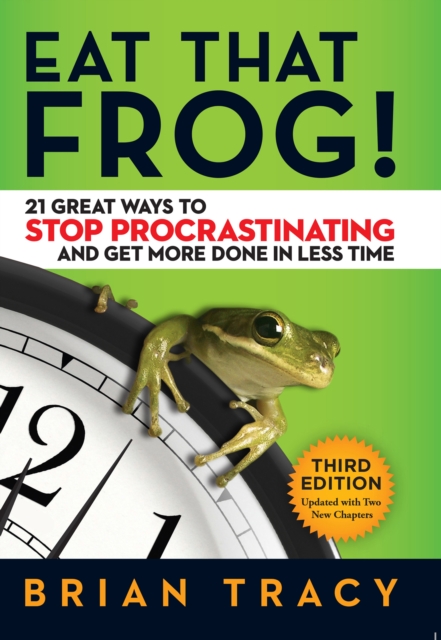 Eat That Frog! : 21 Great Ways to Stop Procrastinating and Get More Done in Less Time, PDF eBook