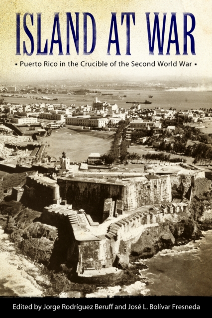 Island at War : Puerto Rico in the Crucible of the Second World War, EPUB eBook