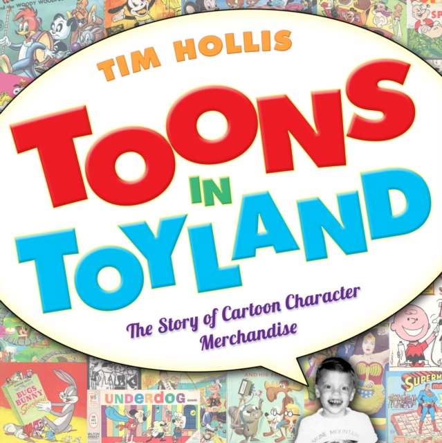 Toons in Toyland : The Story of Cartoon Character Merchandise, PDF eBook