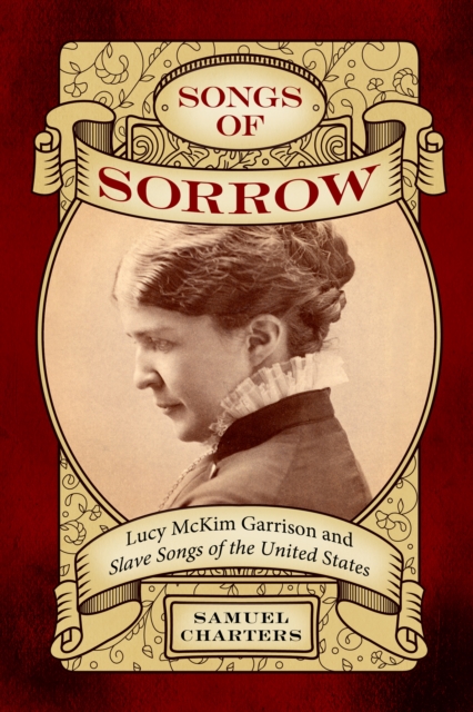 Songs of Sorrow : Lucy McKim Garrison and Slave Songs of the United States, PDF eBook