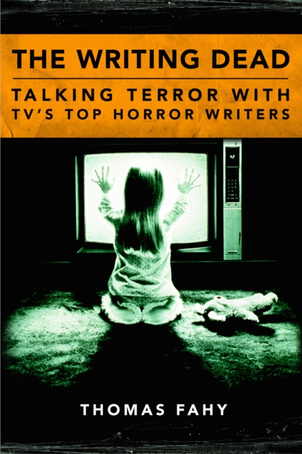 The Writing Dead : Talking Terror with TV'S Top Horror Writers, EPUB eBook