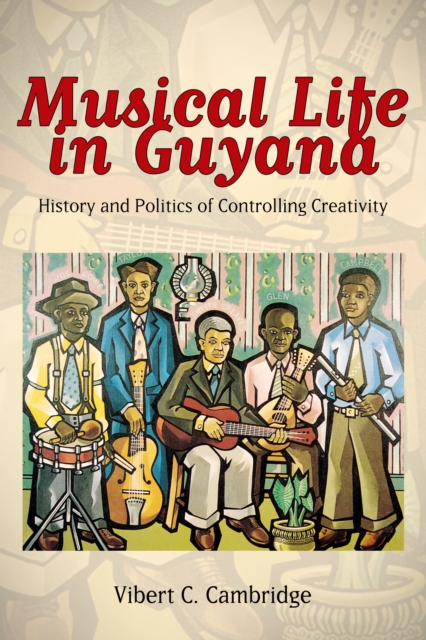 Musical Life in Guyana : History and Politics of Controlling Creativity, EPUB eBook