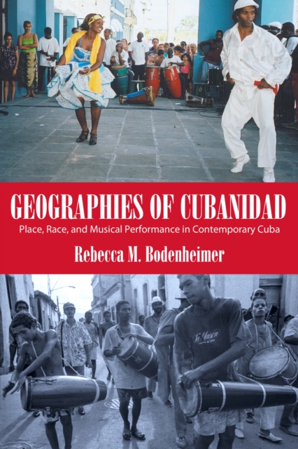 Geographies of Cubanidad : Place, Race, and Musical Performance in Contemporary Cuba, EPUB eBook