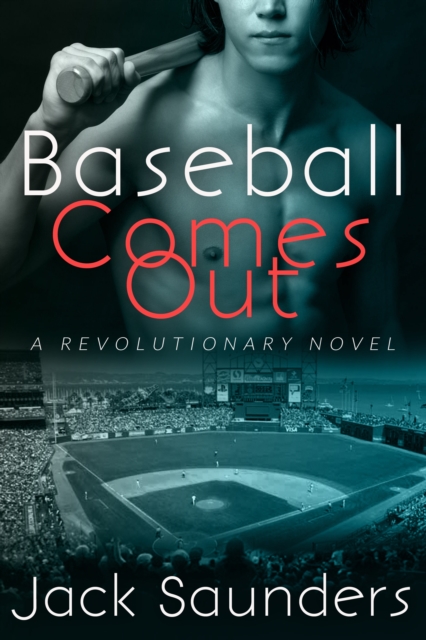 Baseball Comes Out : A Revolutionary Novel, EPUB eBook