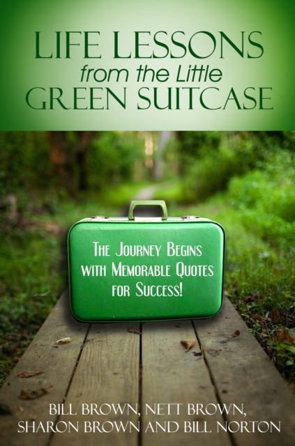 Life Lessons from the Little Green Suitcase : The Journey Begins with Memorable Quotes for Success!, EPUB eBook