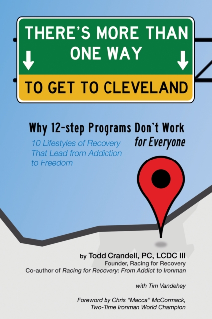 There's More Than One Way to Get to Cleveland : 10 Lifestyles of Recovery That Lead to Freedom From Addiction, EPUB eBook