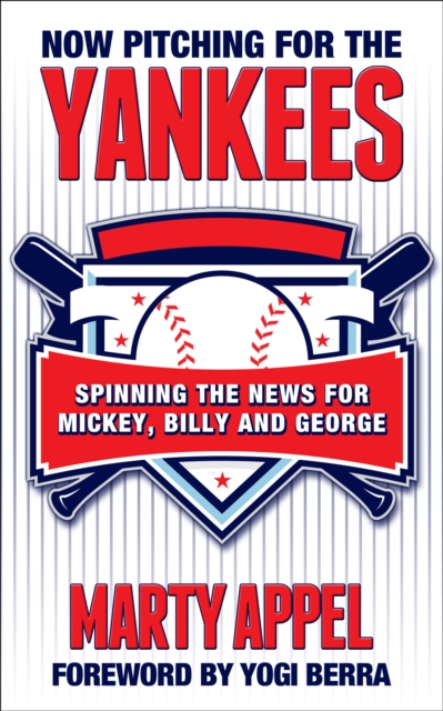 Now Pitching for the Yankees : Spinning the News for Mickey, Billy and George, EPUB eBook