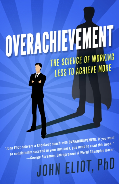 Overachievement : The Science of Working Less to Accomplish More, EPUB eBook