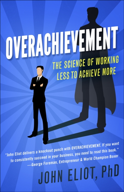 Overachievement : The Science of Working Less to Accomplish More, EPUB eBook