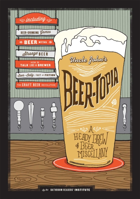 Uncle John's Beer-Topia : A Heady Brew of Beer Miscellany, EPUB eBook