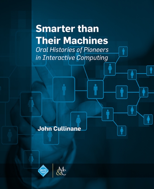 Smarter Than Their Machines : Oral Histories of Pioneers in Interactive Computing, PDF eBook