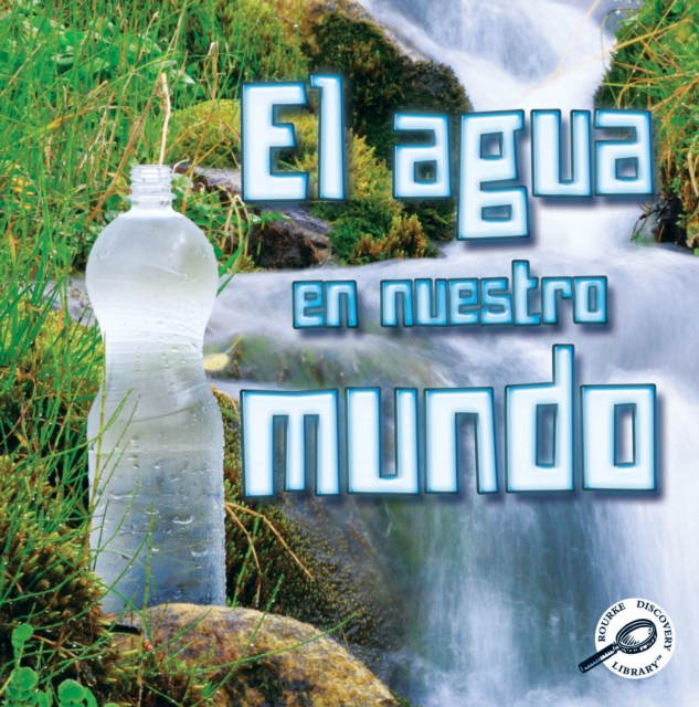El agua en nuestro mundo : Water World, PDF eBook