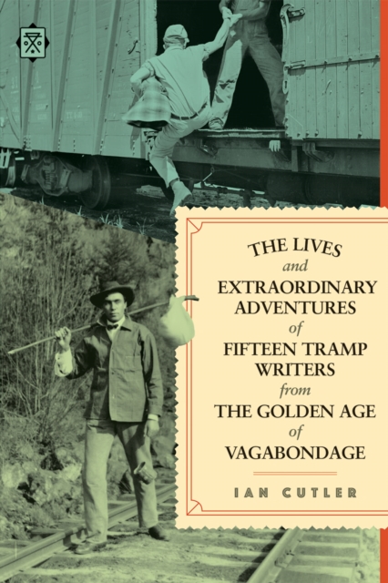 The Lives and Extraordinary Adventures of Fifteen Tramp Writers from the Golden Age of Vagabondage, EPUB eBook