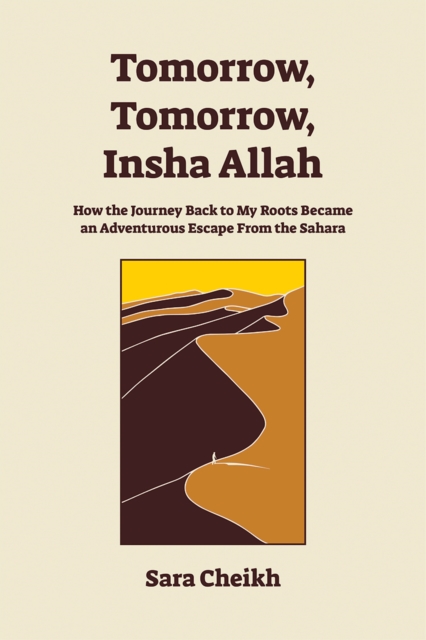 Tomorrow, Tomorrow, Insha Allah : How The Journey Back To My Roots Became An Adventurous Escape, Paperback / softback Book