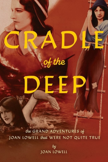 Cradle Of The Deep : The Grand Adventures of Joan Lowell that were Not Quite True, Paperback / softback Book