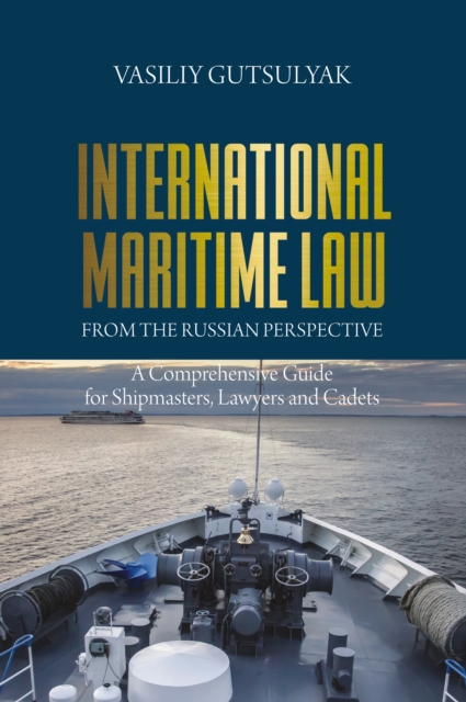 International Maritime Law from the Russian Perspective : A Comprehensive Guide for Shipmasters, Lawyers and Cadets, EPUB eBook