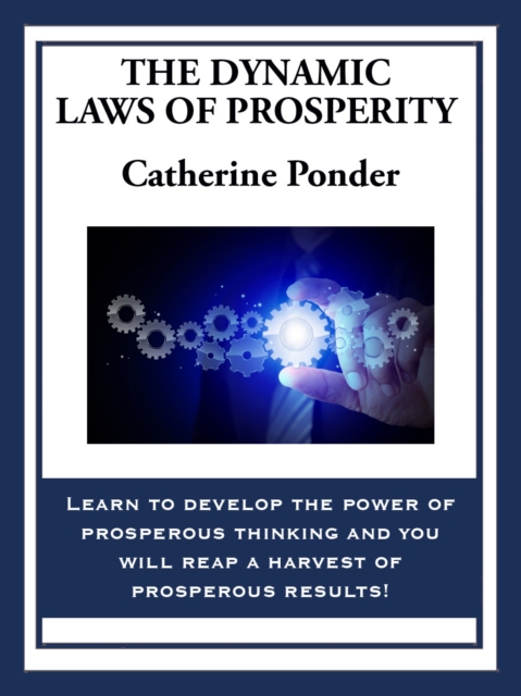 The Dynamic Laws of Prosperity : Forces That Bring Riches to You, EPUB eBook
