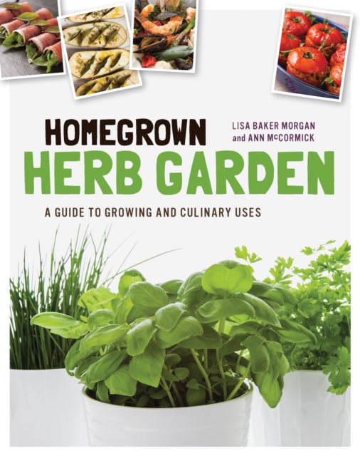 Homegrown Herb Garden : A Guide to Growing and Culinary Uses, EPUB eBook