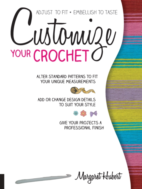 Customize Your Crochet : Adjust to fit; embellish to taste, EPUB eBook