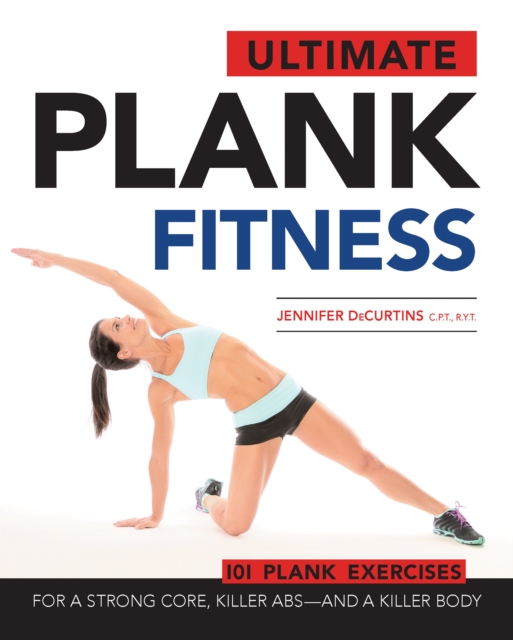 Ultimate Plank Fitness : For a Strong Core, Killer Abs - and a Killer Body, EPUB eBook