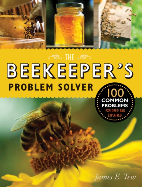 The Beekeeper's Problem Solver : 100 Common Problems Explored and Explained, EPUB eBook