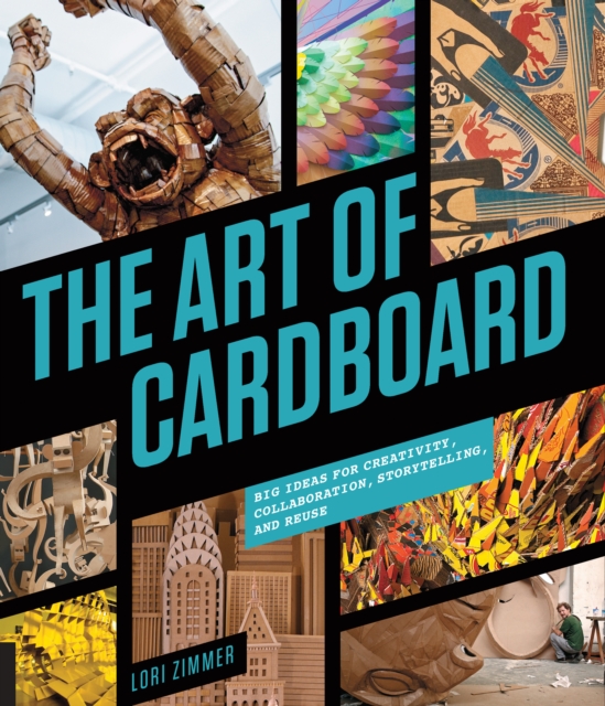 The Art of Cardboard : Big Ideas for Creativity, Collaboration, Storytelling, and Reuse, EPUB eBook