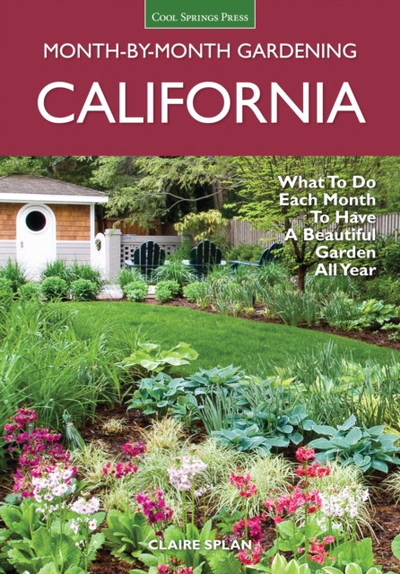 California Month-by-Month Gardening : What to Do Each Month to Have a Beautiful Garden All Year, EPUB eBook