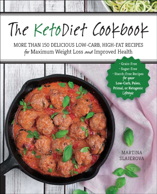 The KetoDiet Cookbook : More Than 150 Delicious Low-Carb, High-Fat Recipes for Maximum Weight Loss and Improved Health -- Grain-Free, Sugar-Free, Starch-Free Recipes for your Low-Carb, Paleo, Primal,, EPUB eBook