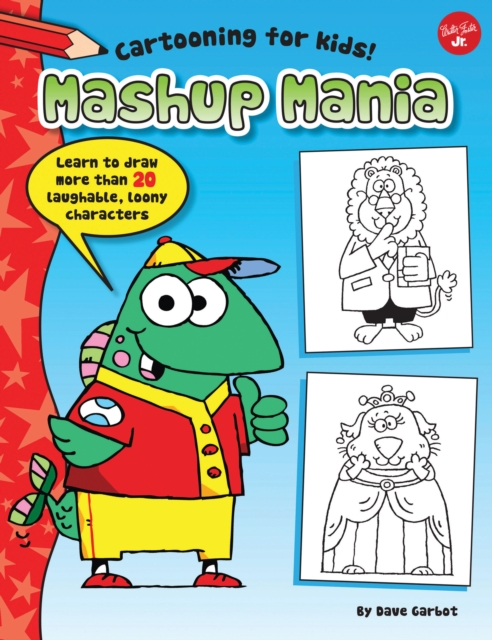 Mashup Mania : Learn to draw more than 20 laughable, loony characters, EPUB eBook