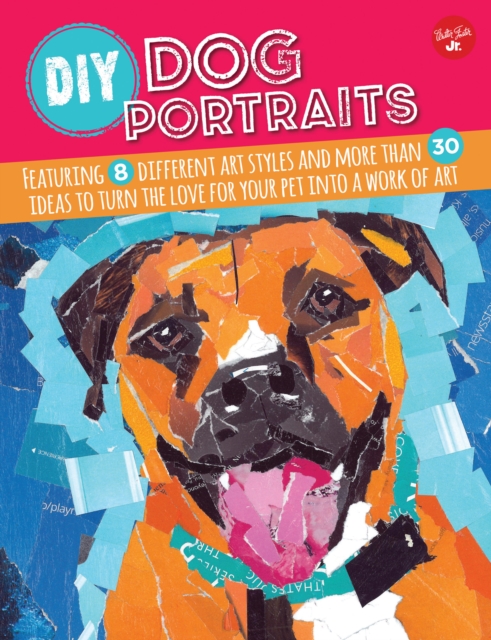 DIY Dog Portraits : Featuring 8 different art styles and more than 30 ideas to turn the love for your pet into a work of art, EPUB eBook