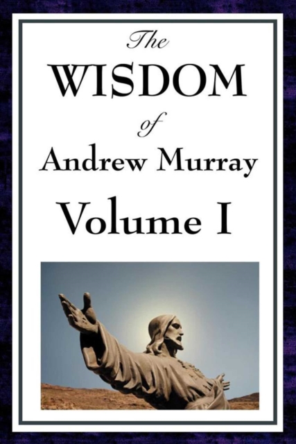 The Wisdom of Andrew Murray Volume I, EPUB eBook
