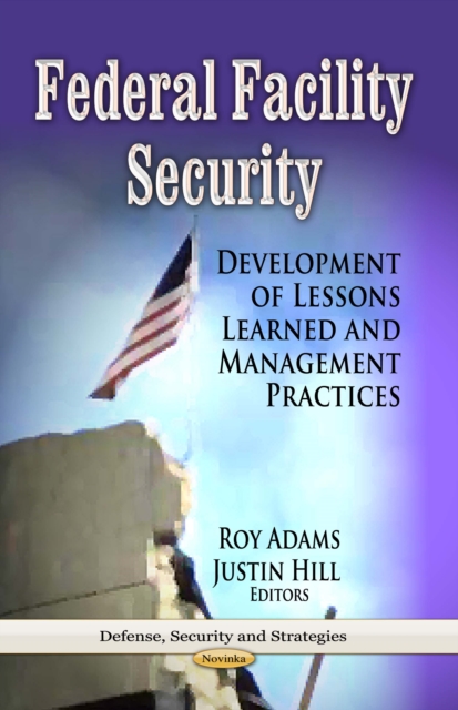 Federal Facility Security : Development of Lessons Learned and Management Practices, PDF eBook