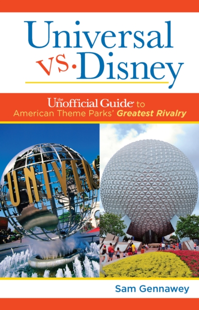 Universal versus Disney: The Unofficial Guide to American Theme Parks' Greatest Rivalry, EPUB eBook
