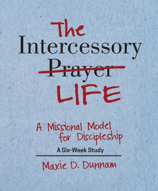 The Intercessory Life : A Missional Model for Discipleship, PDF eBook