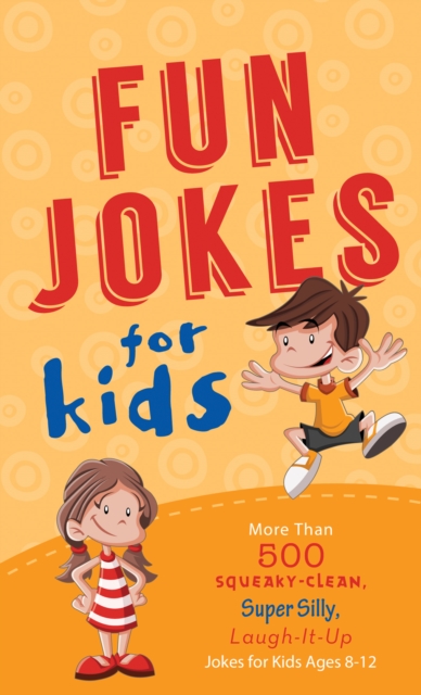 Fun Jokes for Kids : More Than 500 Squeaky-Clean, Super Silly, Laugh-It-Up Jokes for Kids, EPUB eBook